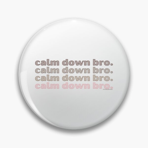 Item preview, Calm down bro. v3. | @lilsboobthangs designed and sold by lilsboobthangs.