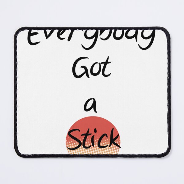 Item preview, Everybody Got A Stick Design designed and sold by ernestreid33.
