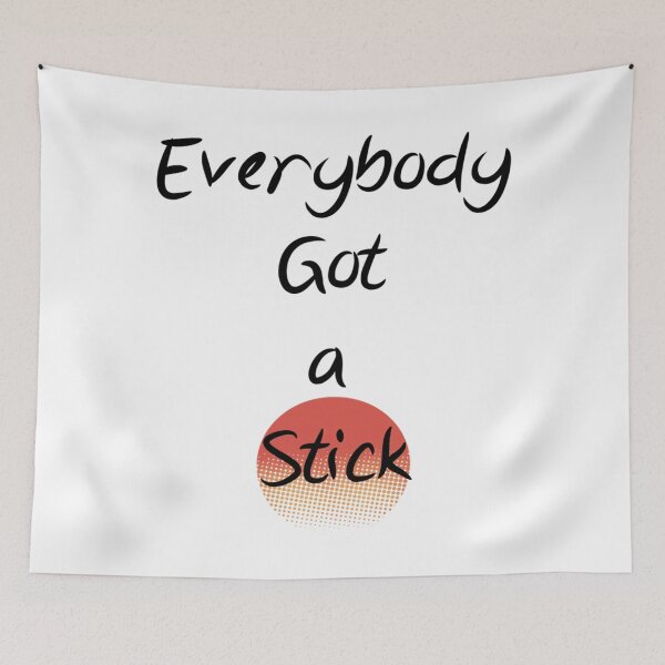Item preview, Everybody Got A Stick Design designed and sold by ernestreid33.