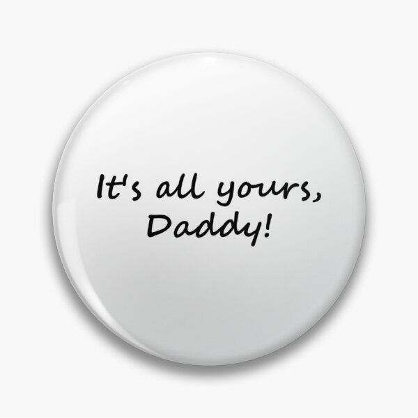 Item preview, It_s all yours, Daddy light background   designed and sold by fergusjones49.