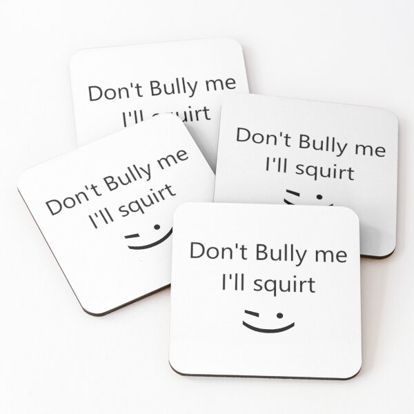 Item preview, Don't bully me I'll squirt designed and sold by Simorgh11.