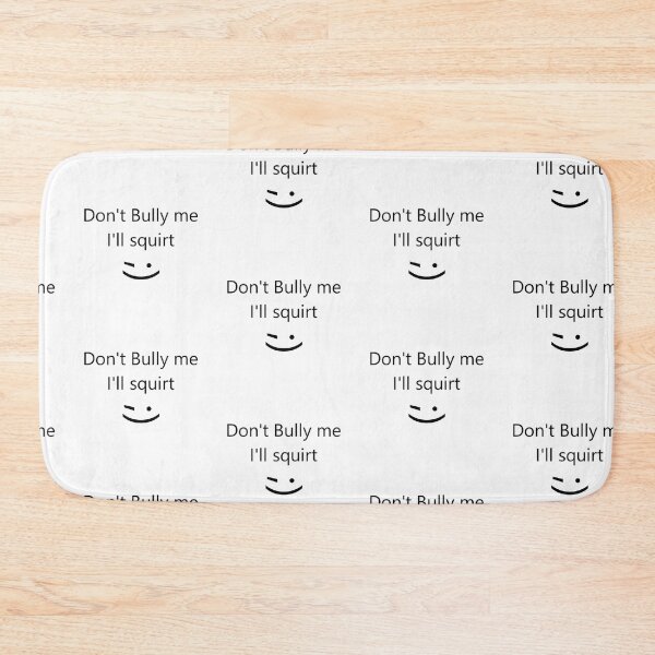 Item preview, Don't bully me I'll squirt designed and sold by Simorgh11.