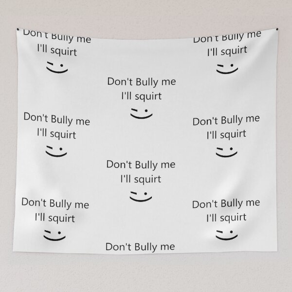 Item preview, Don't bully me I'll squirt designed and sold by Simorgh11.