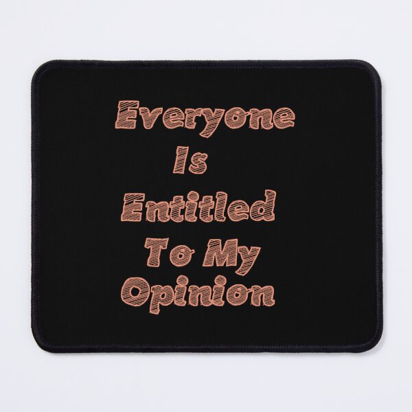Item preview, Everyone Is Entitled To My Opinion                   designed and sold by audreytrujillo2.