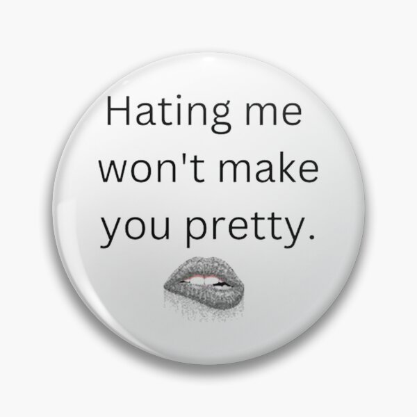 Item preview, Hating me won't make you pretty designed and sold by gregorydave.
