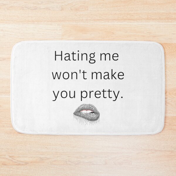 Item preview, Hating me won't make you pretty designed and sold by gregorydave.