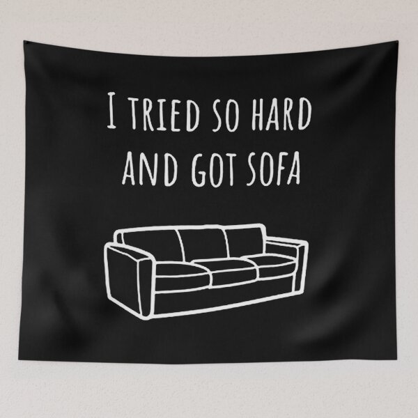 Item preview, I Tried So Hard and got Sofa designed and sold by gregorydave.