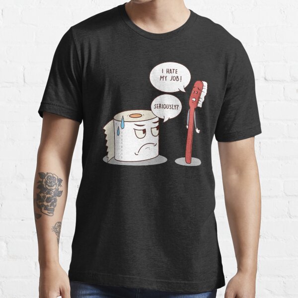 I Hate My Job Seriously? Funny Toilet Paper Essential T-Shirt