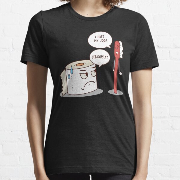I Hate My Job Seriously? Funny Toilet Paper Essential T-Shirt