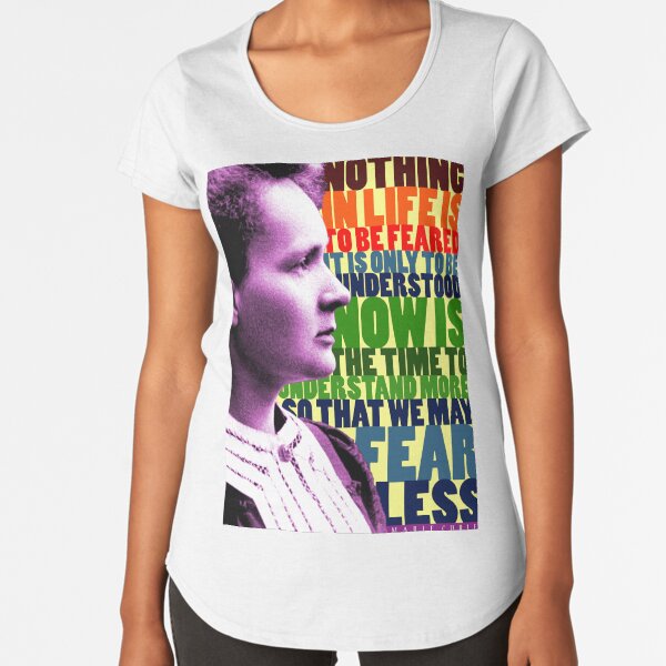 Marie Curie Inspirational Quote Premium Scoop T-Shirt
