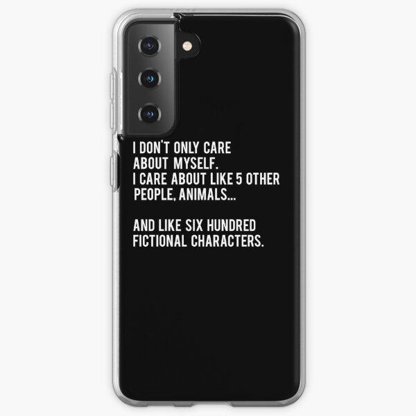 I Don't Only Care About Myself. I Care About Like 5 Other People, Animals And Like Six Hundred Fictional Characters - Black Samsung Galaxy Soft Case