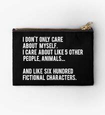 I Don't Only Care About Myself. I Care About Like 5 Other People, Animals And Like Six Hundred Fictional Characters - Black Studio Pouch