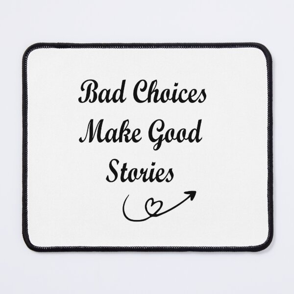 Item preview, Bad Choices Make Good Stories designed and sold by 101univers.