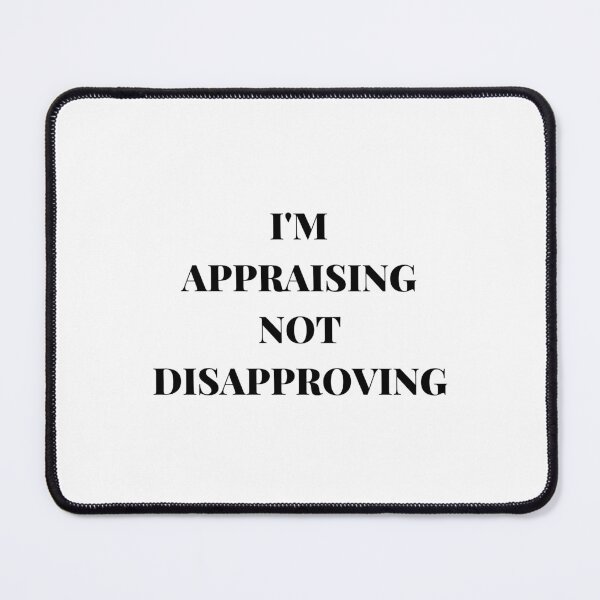 Item preview, I'M APPRAISING NOT DISAPPROVING designed and sold by AlikeForth.