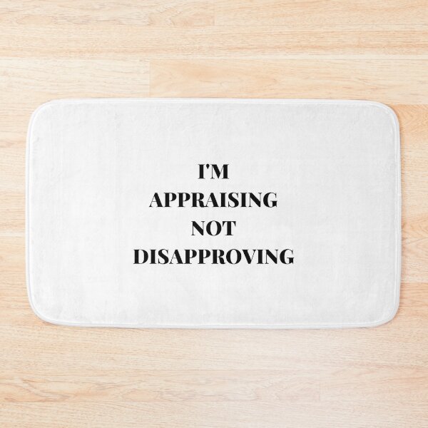 Item preview, I'M APPRAISING NOT DISAPPROVING designed and sold by AlikeForth.