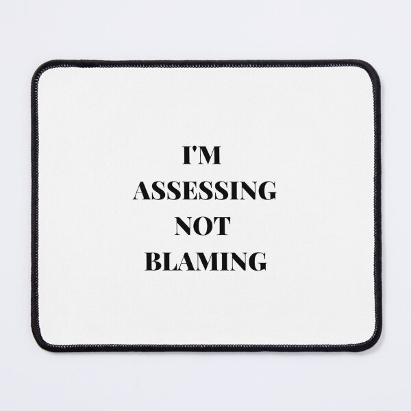 Item preview, I'M ASSESSING NOT BLAMING designed and sold by AlikeForth.