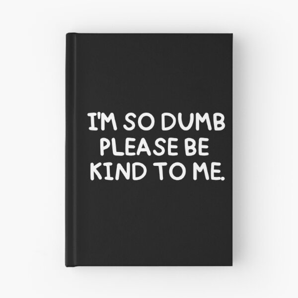 Item preview, I'm so dumb, please be kind to me. designed and sold by mksjr.