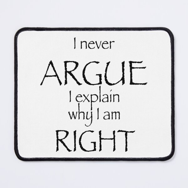 Item preview, I never argue, I explain why I am right designed and sold by GreyJayDesign.