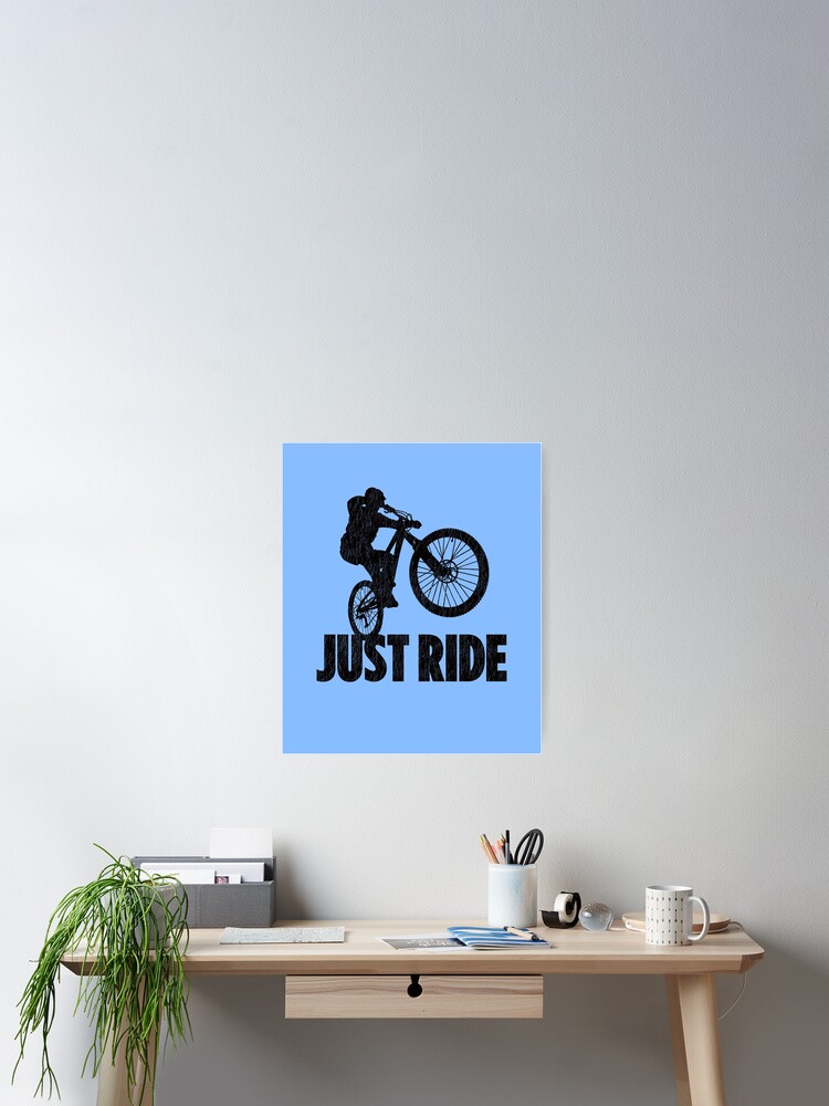 Just Ride Mountain Biking Gifts For Mountain Bikers Poster By graphics Redbubble