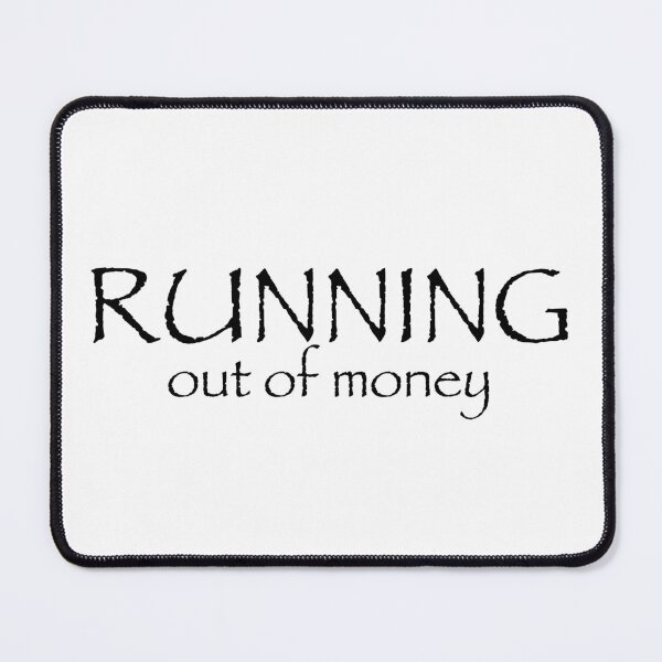 Item preview, RUNNING out of money designed and sold by GreyJayDesign.