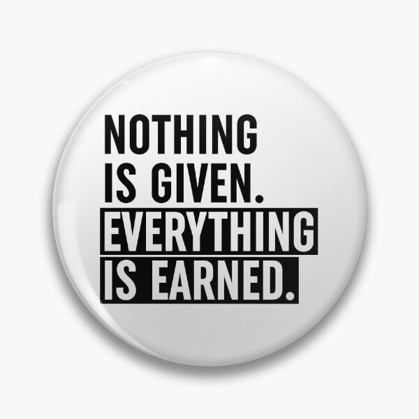Item preview, Nothing Is Given Everything Is Earned designed and sold by ZoollGraphics.