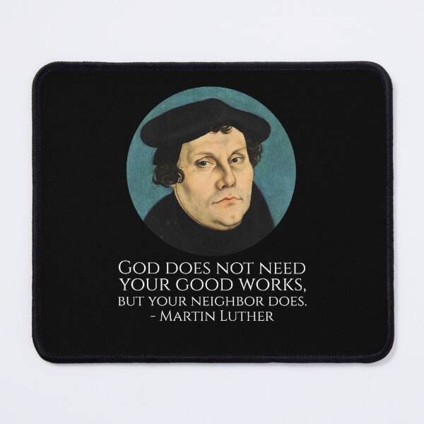 Item preview, God does not need your good works, but your neighbor does. - Martin Luther designed and sold by Styrman.