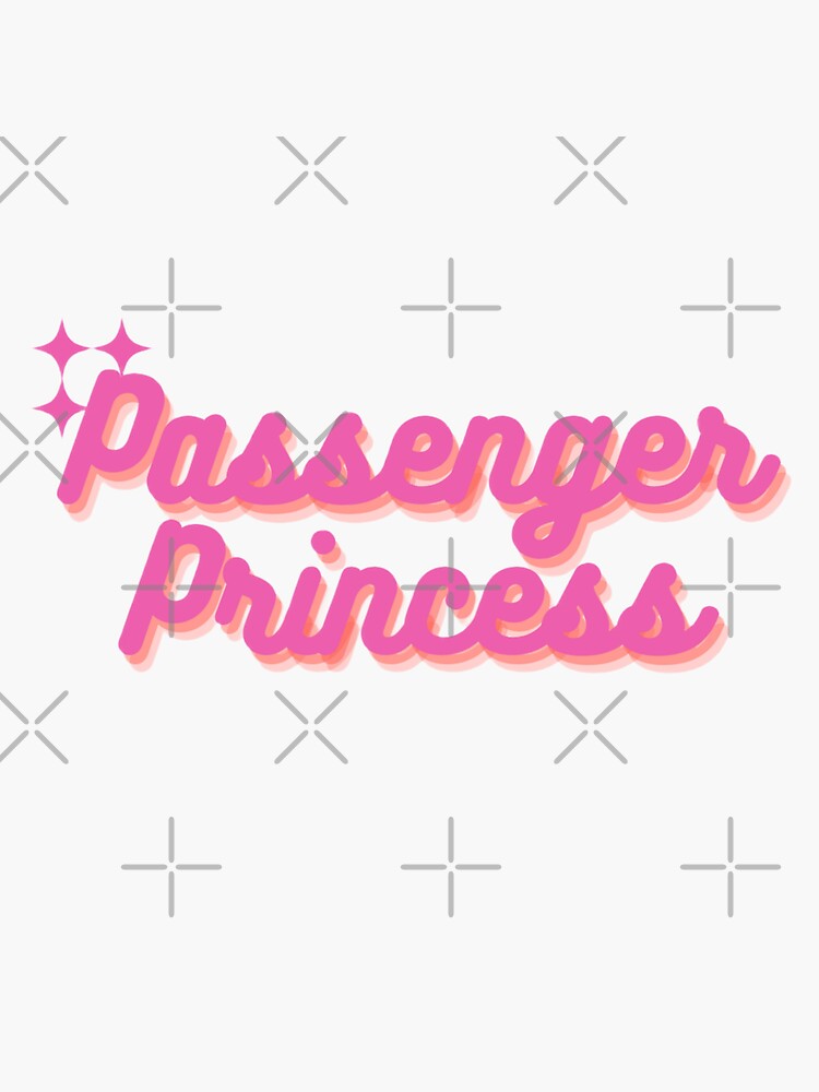 Passenger Princess Funny Design For Girlfriend and Boyfriend - Passenger  Princess - Sticker