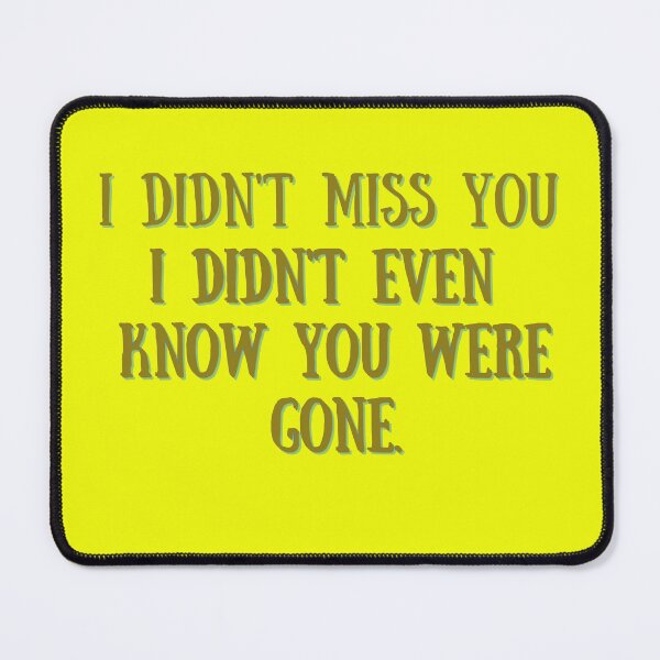 Item preview, I Didn't Miss You i didn't know you were gone designed and sold by Willyboy16.