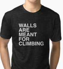 Walls Are Meant For Climbing Tri-blend T-Shirt