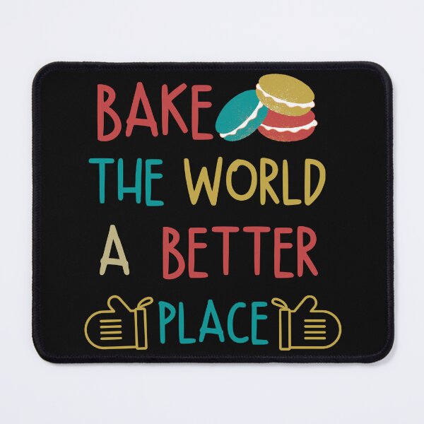 Item preview, BAKE THE WORLD A BETTER PLACE designed and sold by DanaMire.