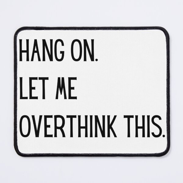 Item preview, Hang on. Let me overthink this. designed and sold by Dreamcatcher11.