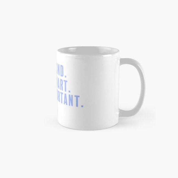 Kind. Smart. Important. Classic Mug