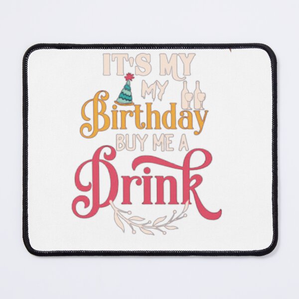 Item preview, IT'S MY BIRTHDAY BUY ME A DRINK CUTE DESIGN designed and sold by Sticky-bubble ⭐️⭐️⭐️.