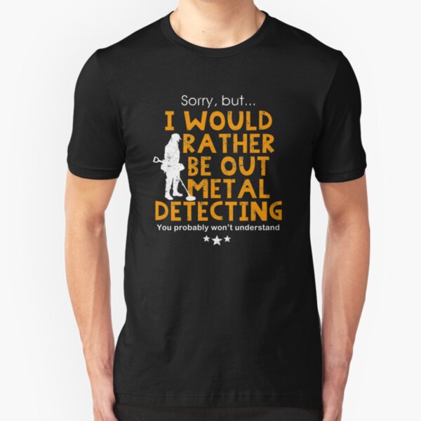 Metal detecting tshirt - I would rather be out metal detecting Slim Fit T-Shirt