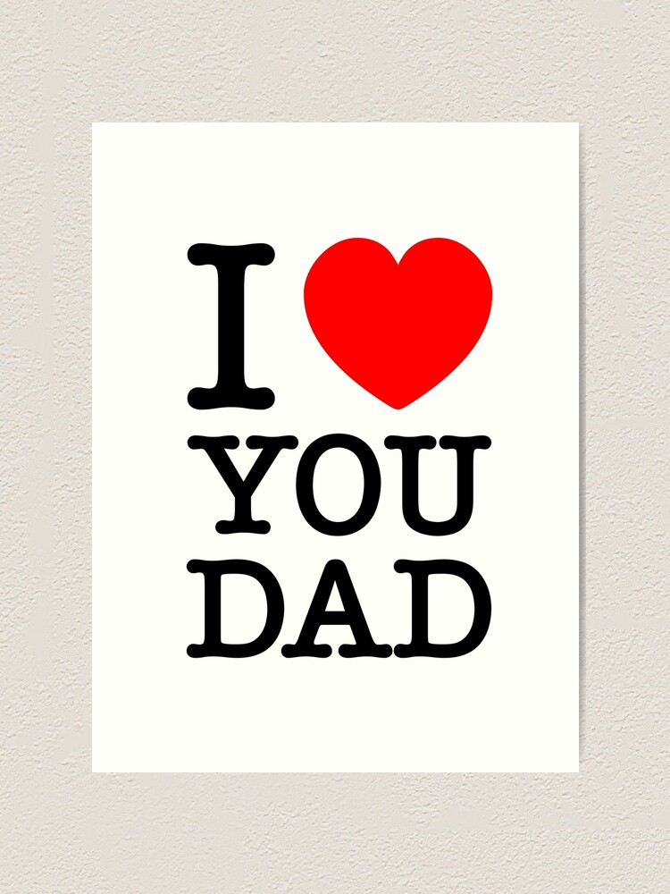 I Love You Dad Art Print By Art Factory Redbubble