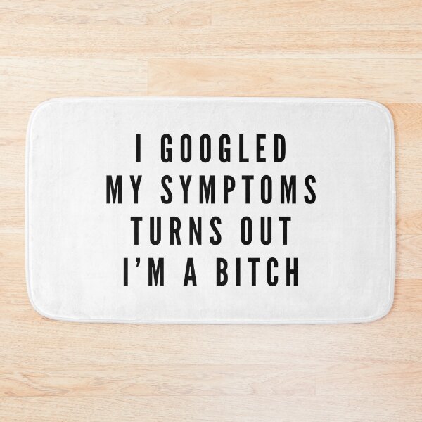 Item preview, I Googled My Symptoms Turns Out I'm A Bitch - Funny Sayings designed and sold by texteestore.