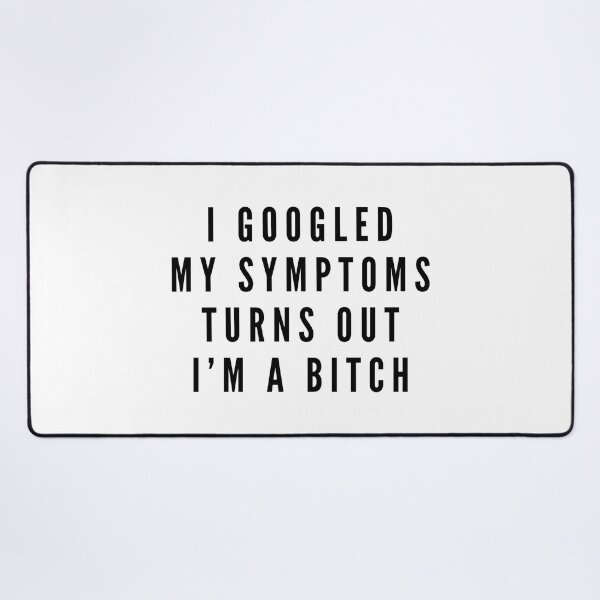 Item preview, I Googled My Symptoms Turns Out I'm A Bitch - Funny Sayings designed and sold by texteestore.