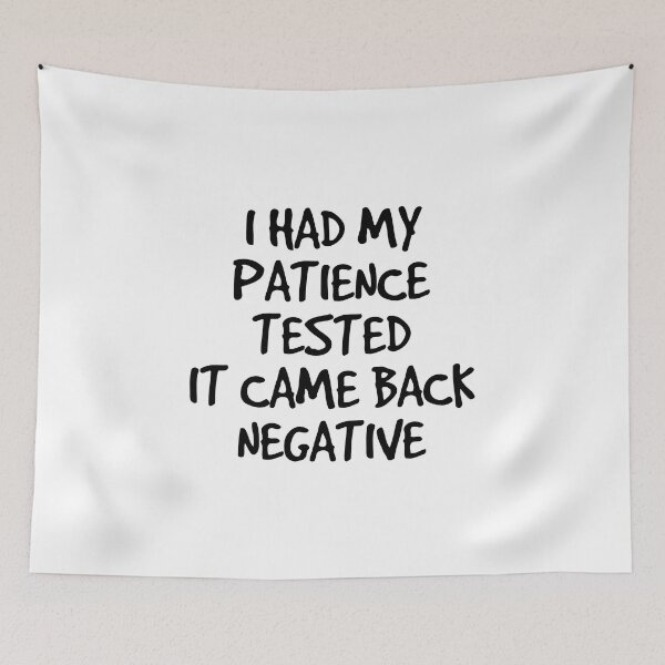 Item preview, I Had My Patience Tested It Came Back Negative - Funny Sayings designed and sold by texteestore.