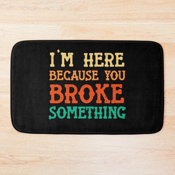 Item preview, I'm Here Because You Broke Something  Mechanic Sassy funny sarcastic offended Rude saying  designed and sold by joygift369.