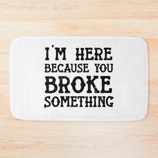 Item preview, I'm Here Because You Broke Something  Mechanic Sassy funny sarcastic offended Rude saying  designed and sold by joygift369.
