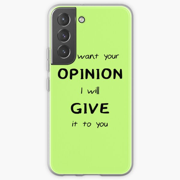 If I want your opinion I will give it to you Samsung Galaxy Soft Case