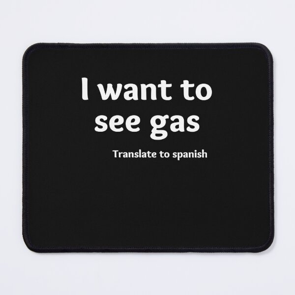 Item preview, i want to see gas in spanish joke designed and sold by Chaos-Touch.