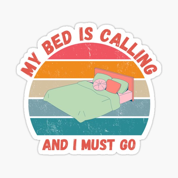 "My Bed is Calling...." Sticker for Sale by ForkerMedia Redbubble
