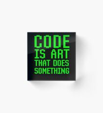 Code Is Art That Does Something Funny Computer Programming Coding Gift Acrylic Block
