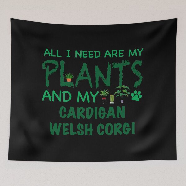 Item preview, All I Need Are My Plants and My Cardigam Welsh - Dog designed and sold by CJC Designs.