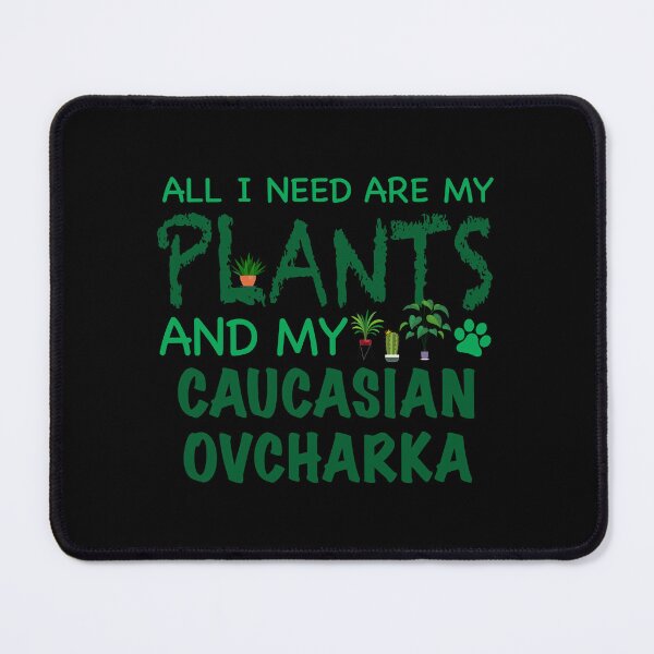 Item preview, All I Need Are My Plants and My Caucasian Ovcharka - Dog designed and sold by CJC Designs.