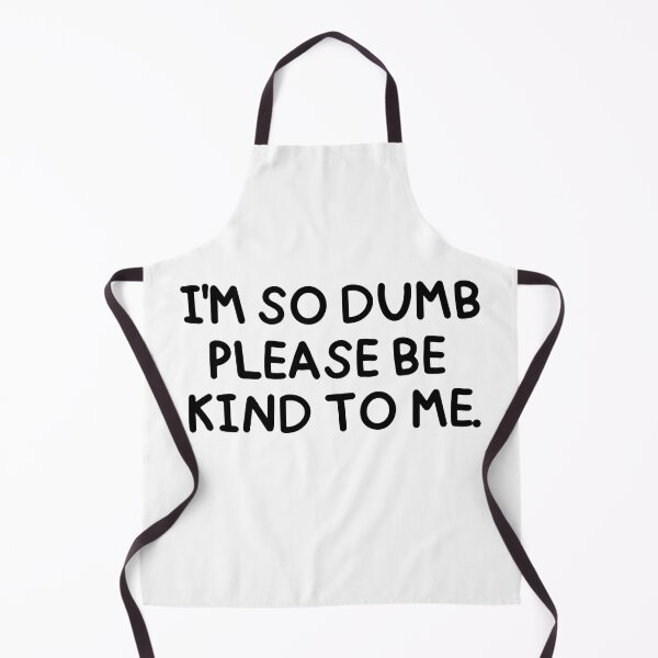 Item preview, I'm so dumb, please be kind to me. designed and sold by mksjr.
