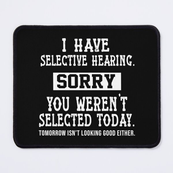 Item preview, I Have Selective Hearing, You Weren't Selected Sassy funny sarcastic offended Rude saying designed and sold by joygift369.