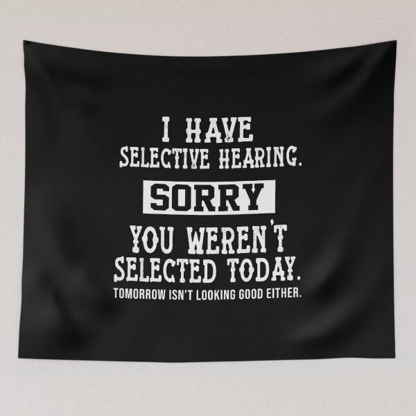 Item preview, I Have Selective Hearing, You Weren't Selected Sassy funny sarcastic offended Rude saying  designed and sold by joygift369.