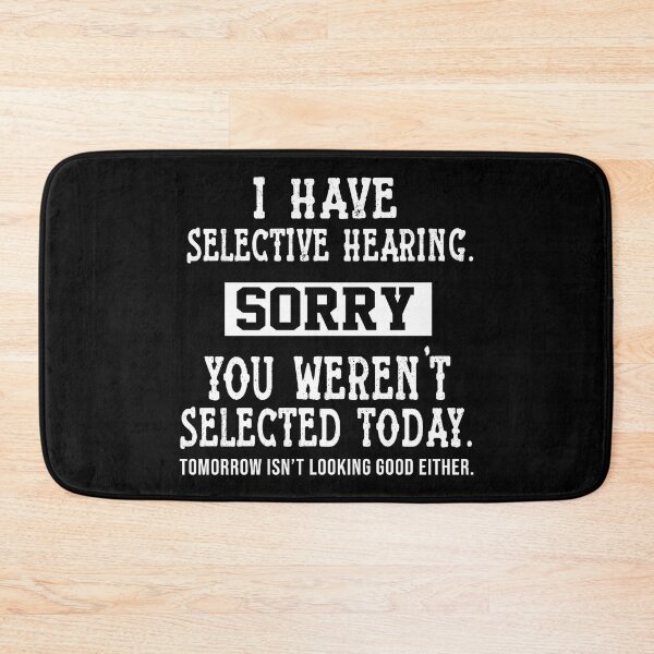 Item preview, I Have Selective Hearing, You Weren't Selected Sassy funny sarcastic offended Rude saying  designed and sold by joygift369.